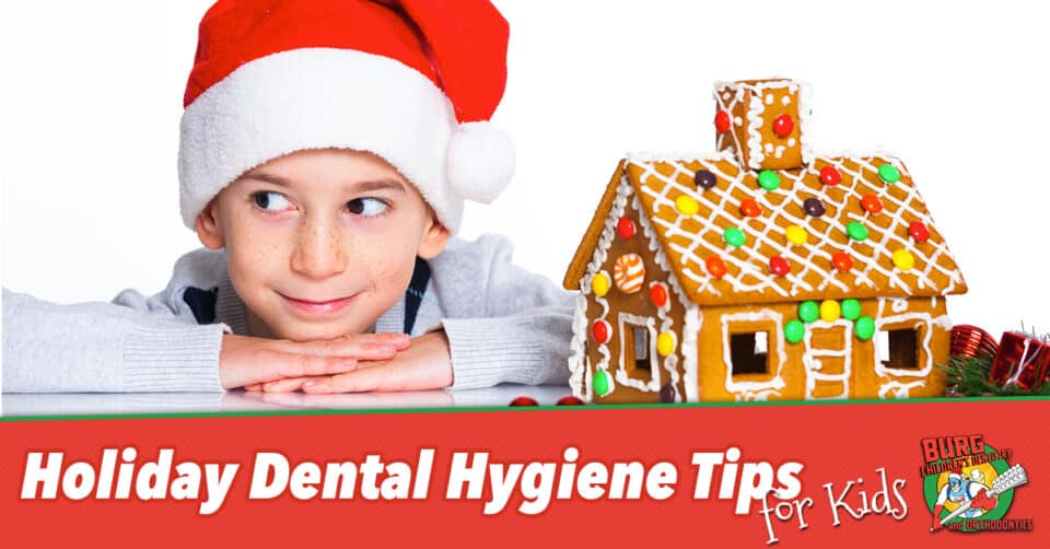 Holiday Dental Hygiene Tips for Kids - Burg Childrens Dentistry and ...