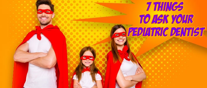 7 Things to ask your Utah pediatric dentist