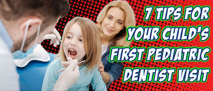 7 Tips for Your Child's First Pediatric Dentist Visit.