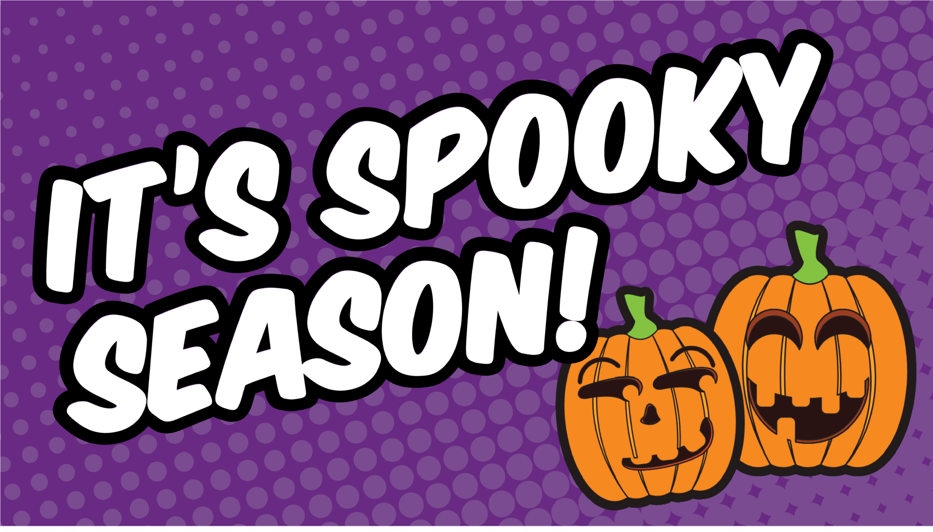 It's Spooky Fun Season.